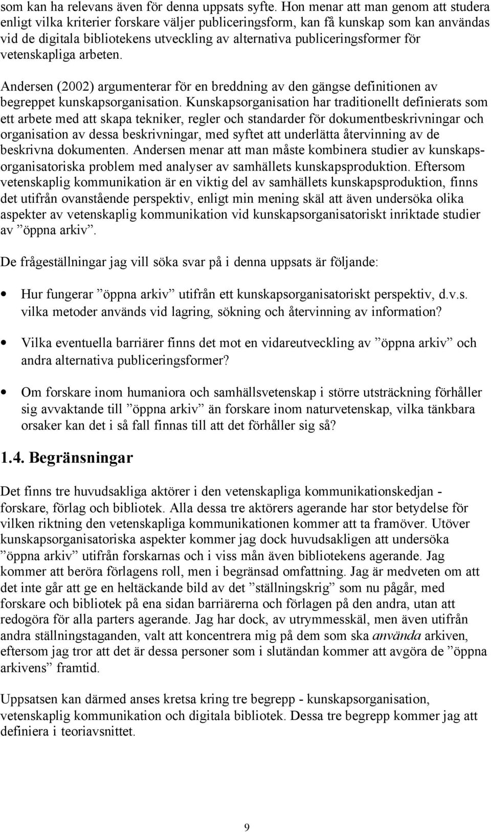 för vetenskapliga arbeten. Andersen (2002) argumenterar för en breddning av den gängse definitionen av begreppet kunskapsorganisation.