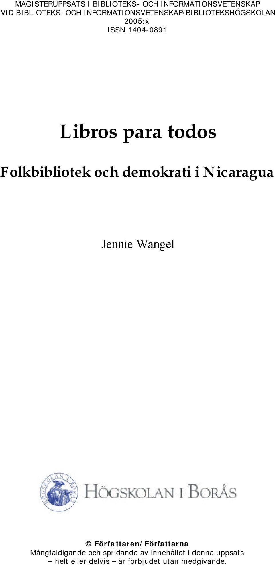 Folkbibliotek och demokrati i Nicaragua Jennie Wangel Författaren/Författarna