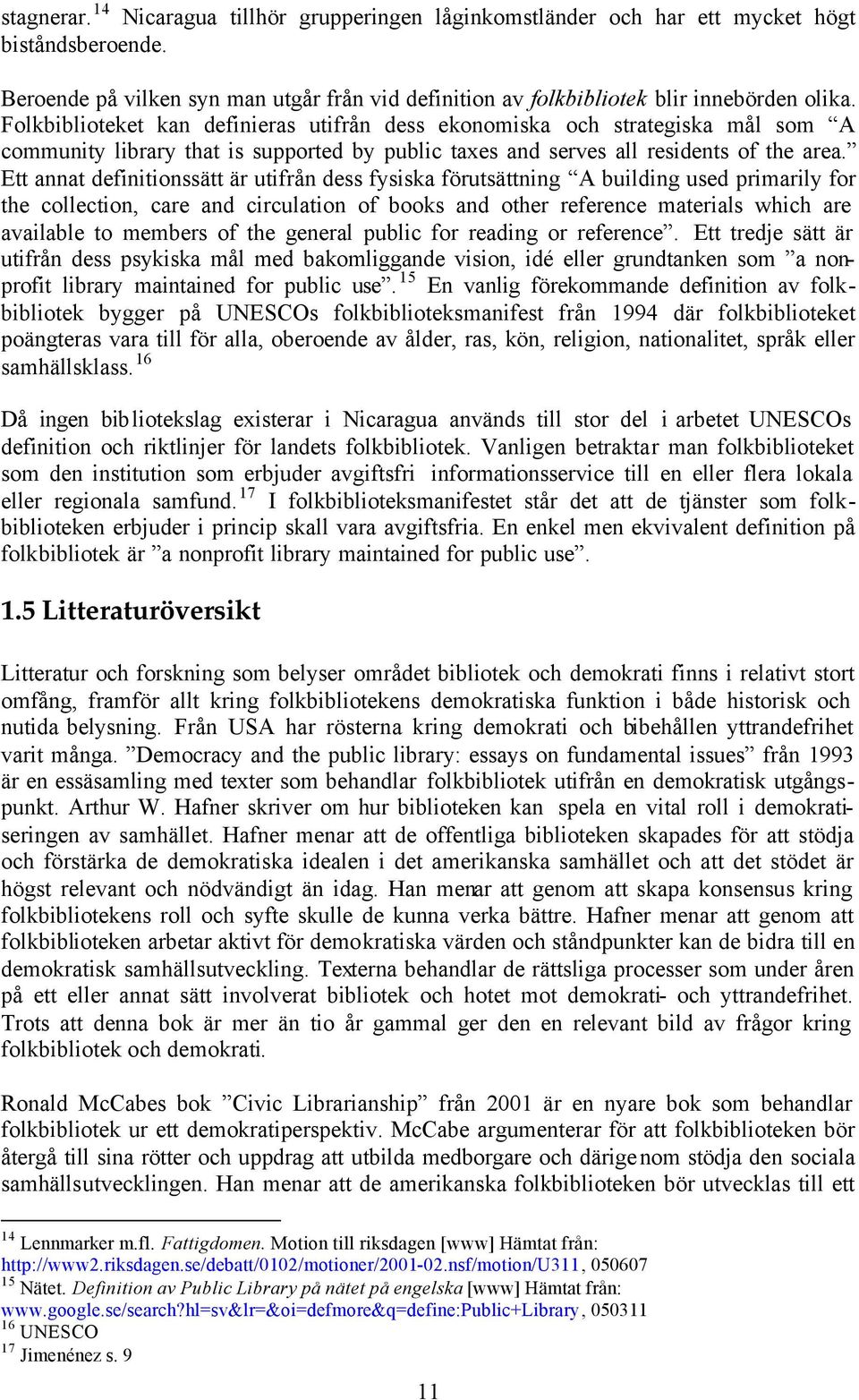 Ett annat definitionssätt är utifrån dess fysiska förutsättning A building used primarily for the collection, care and circulation of books and other reference materials which are available to