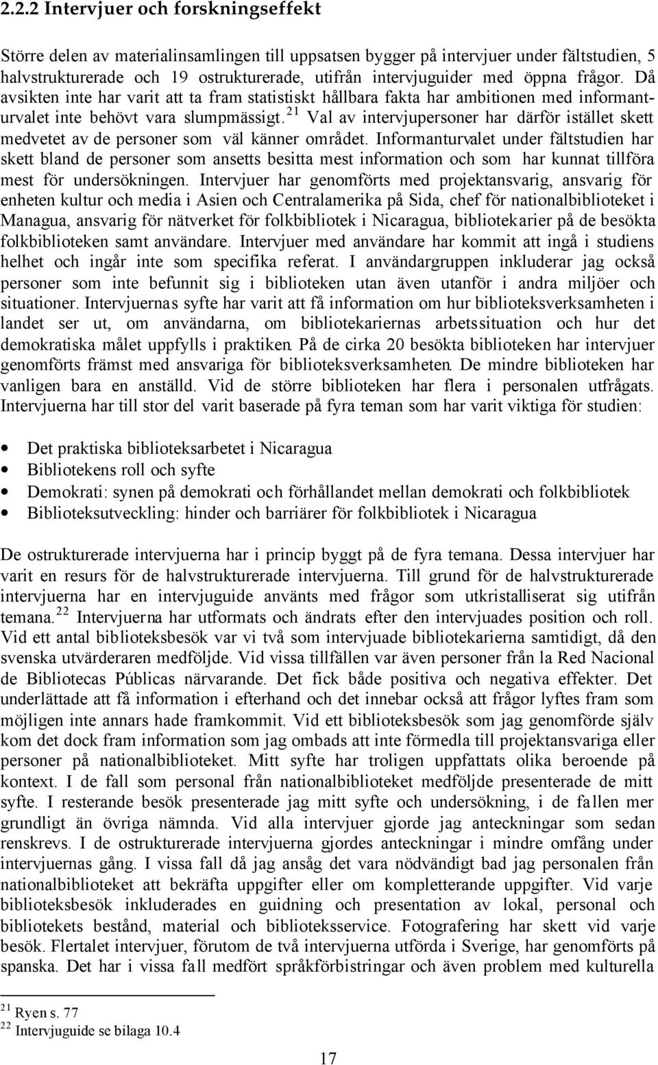 21 Val av intervjupersoner har därför istället skett medvetet av de personer som väl känner området.