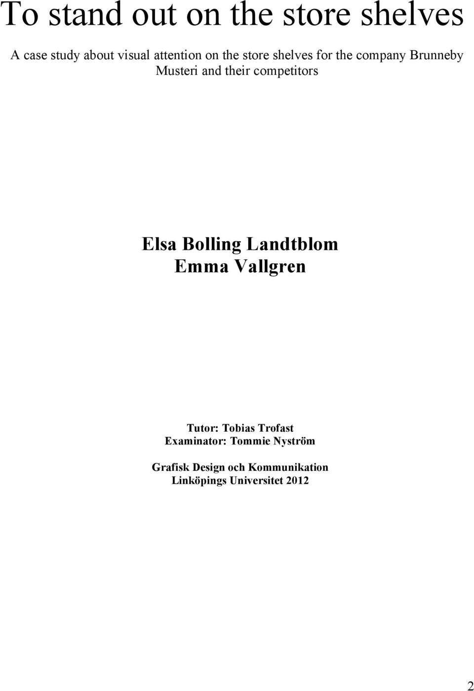 Elsa Bolling Landtblom Emma Vallgren Tutor: Tobias Trofast Examinator: