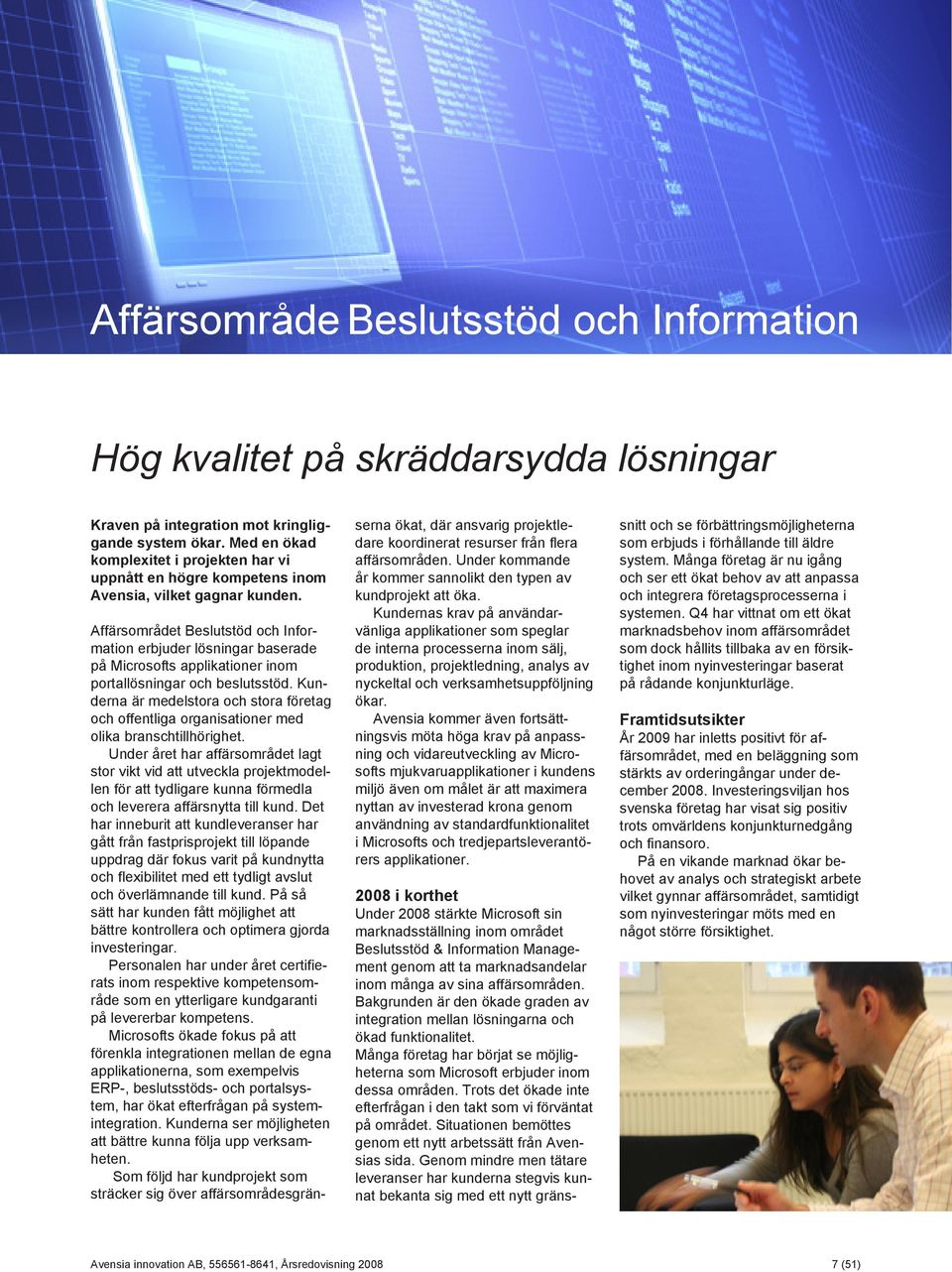 Affärsområdet Beslutstöd och Information erbjuder lösningar baserade på Microsofts applikationer inom portallösningar och beslutsstöd.