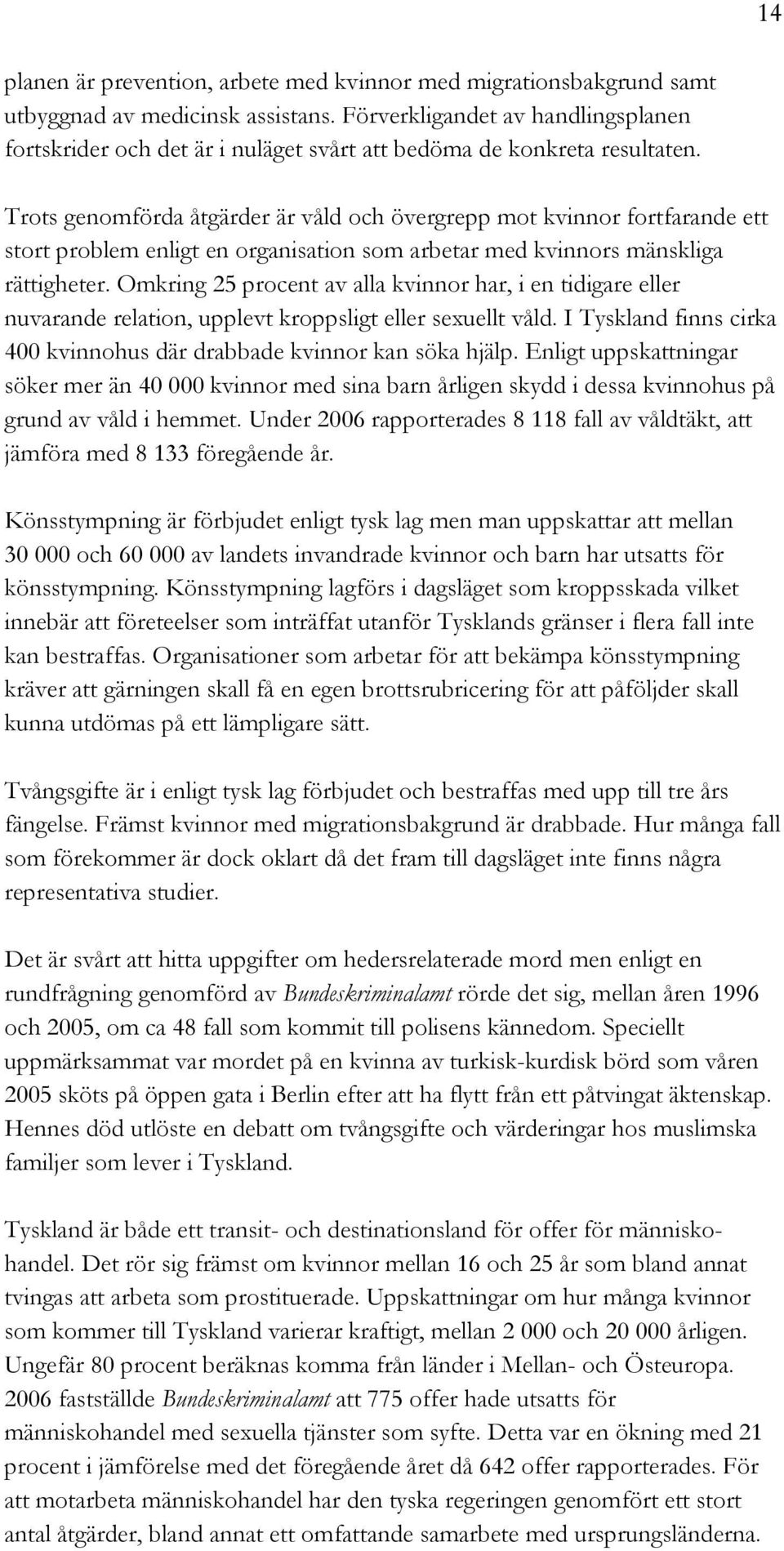 Trots genomförda åtgärder är våld och övergrepp mot kvinnor fortfarande ett stort problem enligt en organisation som arbetar med kvinnors mänskliga rättigheter.