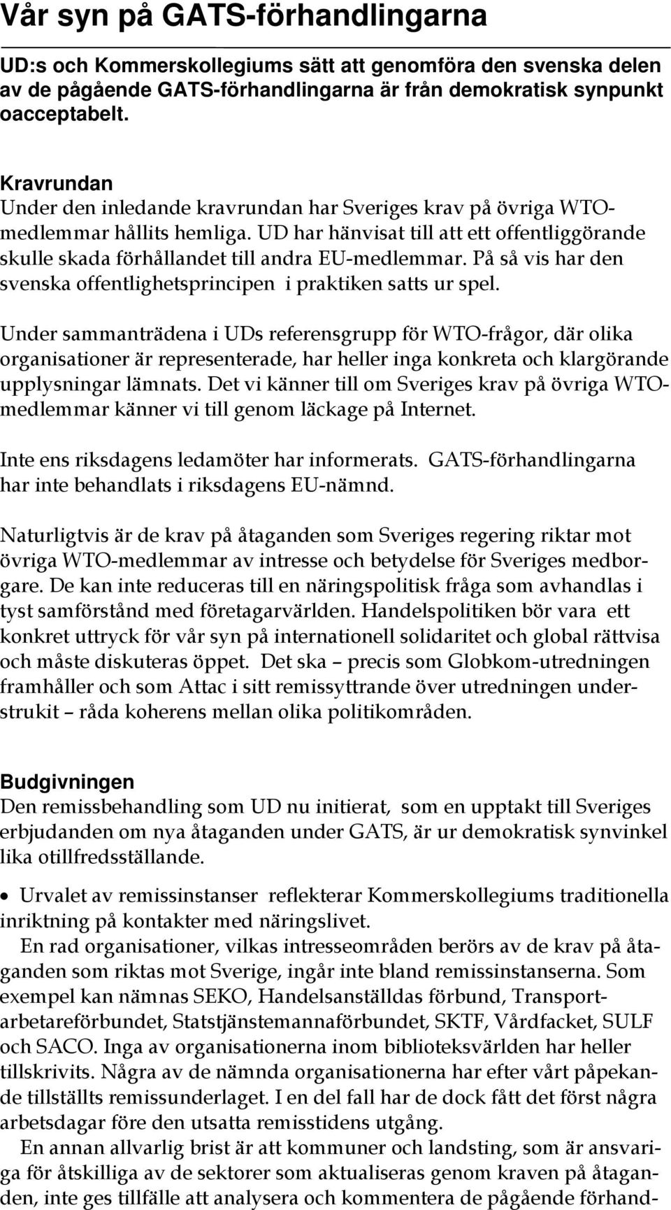 På så vis har den svenska offentlighetsprincipen i praktiken satts ur spel.