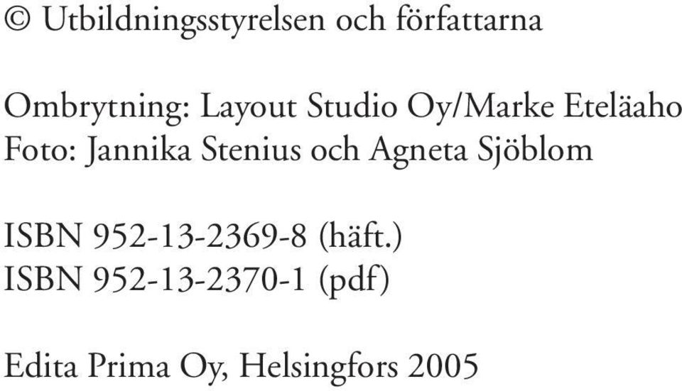 Stenius och Agneta Sjöblom ISBN 952-13-2369-8 (häft.