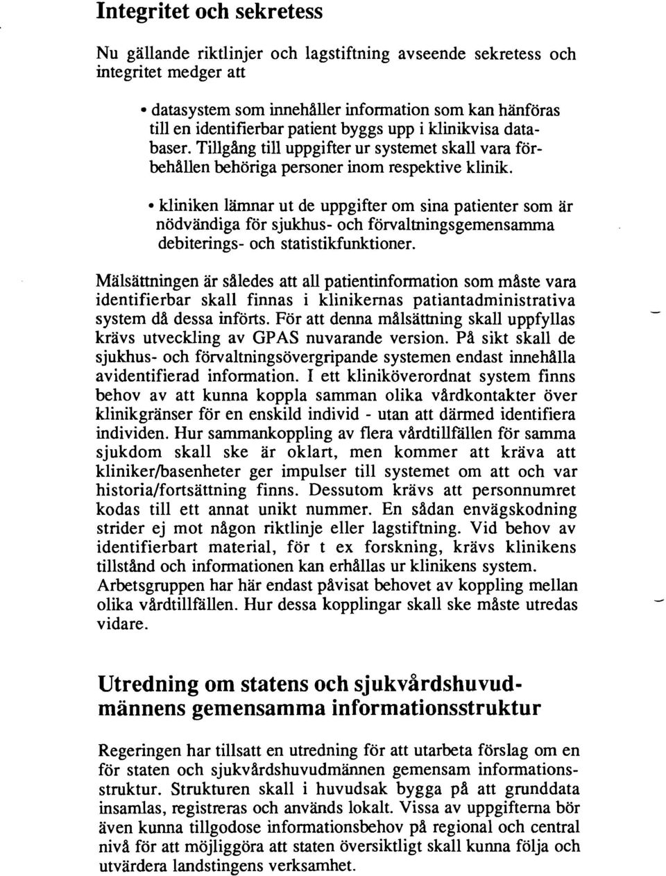 kliniken lämnar ut de uppgifter om sina patienter som ar nödvändiga för sjukhus- och förvaltningsgemensarnrna debiterings- och statistikfunktioner.