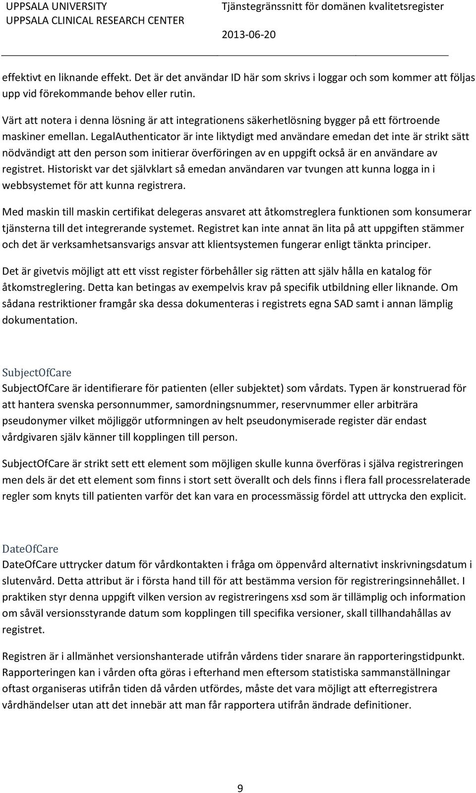 LegalAuthenticator är inte liktydigt med användare emedan det inte är strikt sätt nödvändigt att den person som initierar överföringen av en uppgift också är en användare av registret.