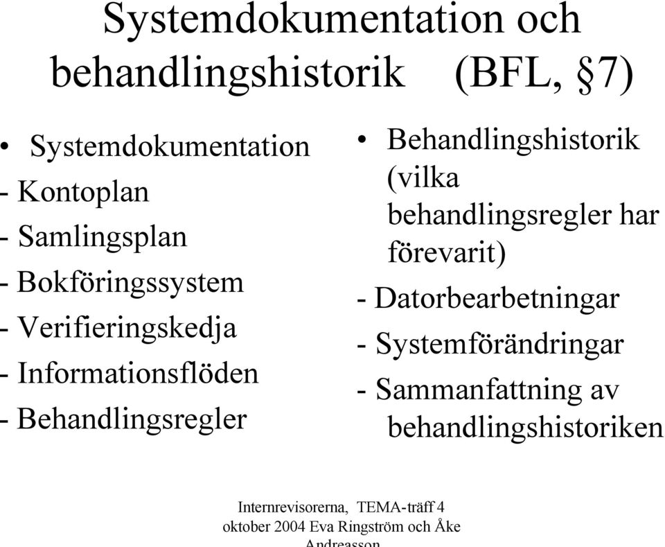 Informationsflöden - Behandlingsregler Behandlingshistorik (vilka