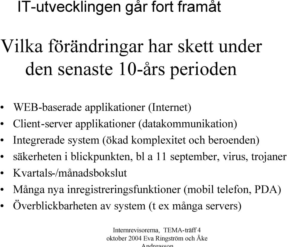 (ökad komplexitet och beroenden) säkerheten i blickpunkten, bl a 11 september, virus, trojaner