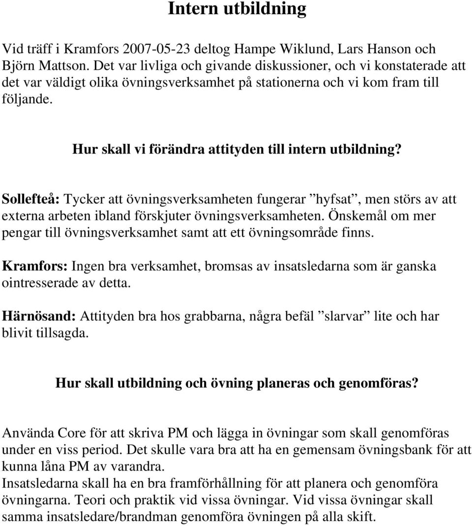 Hur skall vi förändra attityden till intern utbildning? Sollefteå: Tycker att övningsverksamheten fungerar hyfsat, men störs av att externa arbeten ibland förskjuter övningsverksamheten.