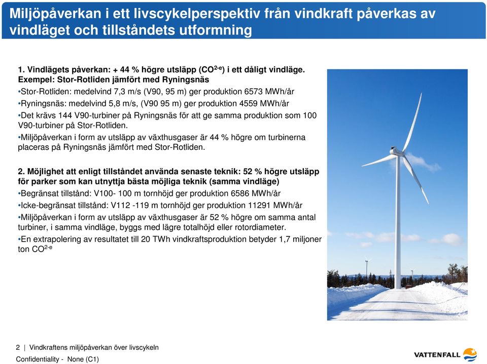 144 V90-turbiner på Ryningsnäs för att ge samma produktion som 100 V90-turbiner på Stor-Rotliden.