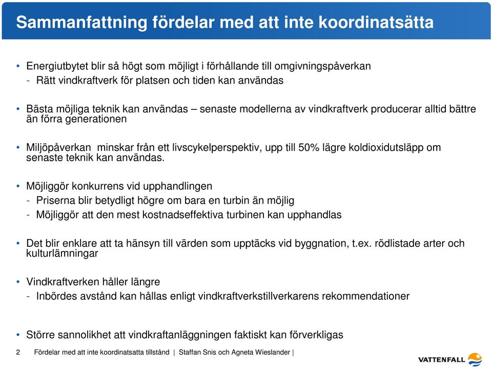 senaste teknik kan användas.