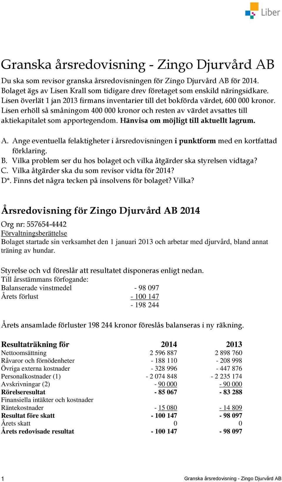 Hänvisa om möjligt till aktuellt lagrum. A. Ange eventuella felaktigheter i årsredovisningen i punktform med en kortfattad förklaring. B.