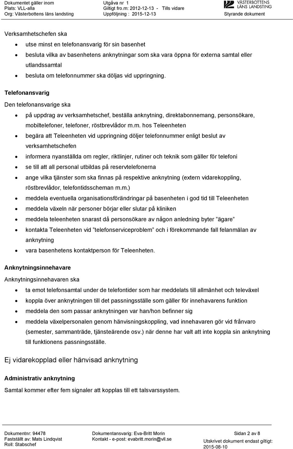 Telefonansvarig Den telefonansvarige ska på uppdrag av verksamh