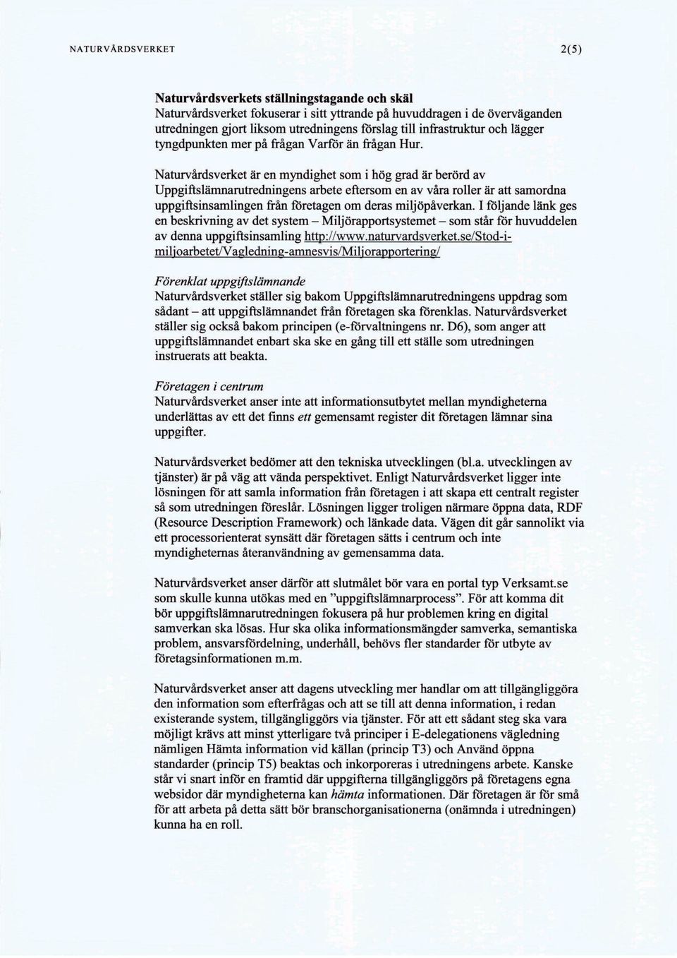 Naturvårdsverket är en myndighet som i hög grad är berörd av Uppgiftslämnamttedningens arbete eftersom en av våra roller är att samordna uppgiftsinsamlingen från företagen om deras miljöpåverkan.