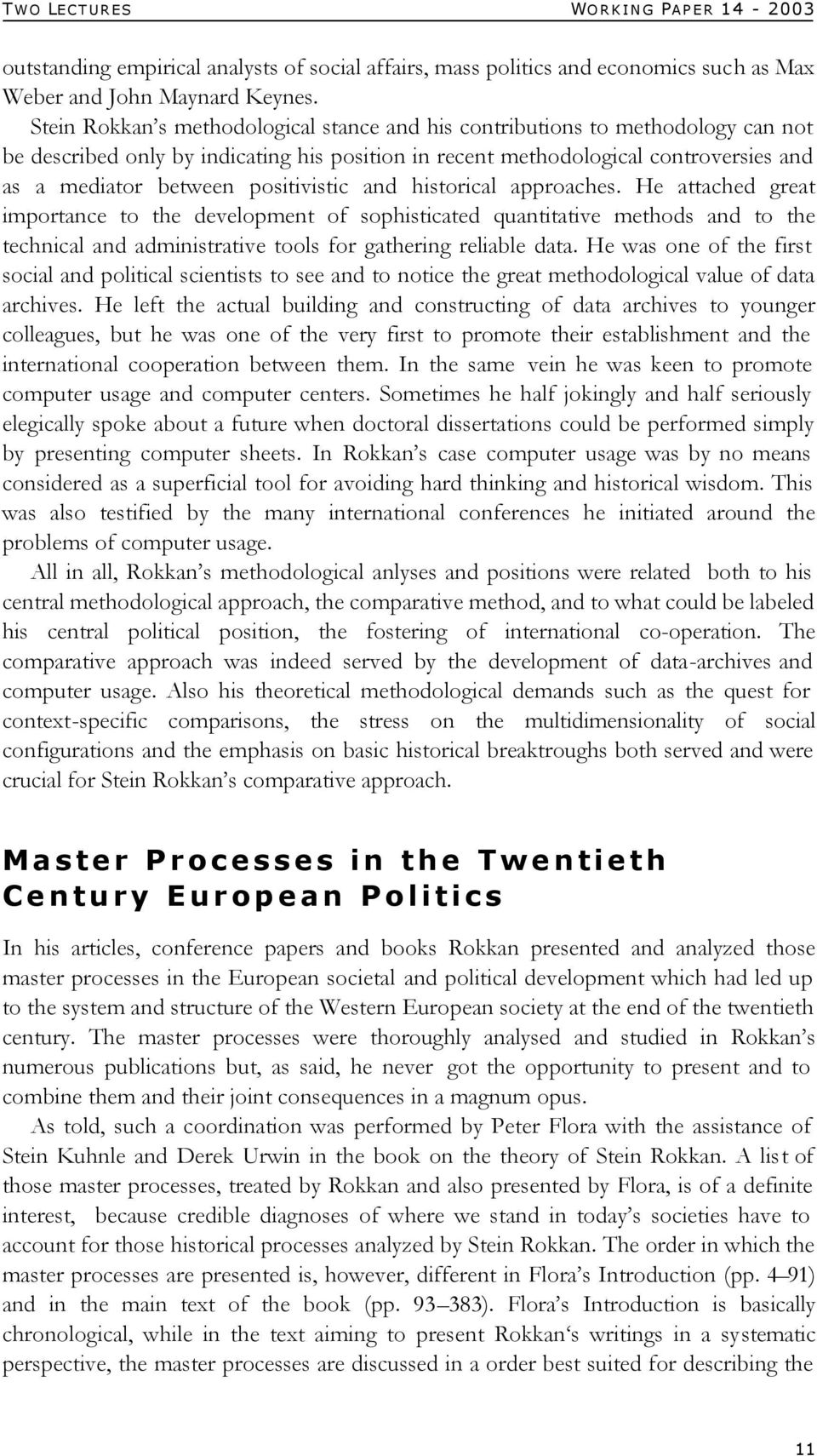 positivistic and historical approaches. He attached great importance to the development of sophisticated quantitative methods and to the technical and administrative tools for gathering reliable data.