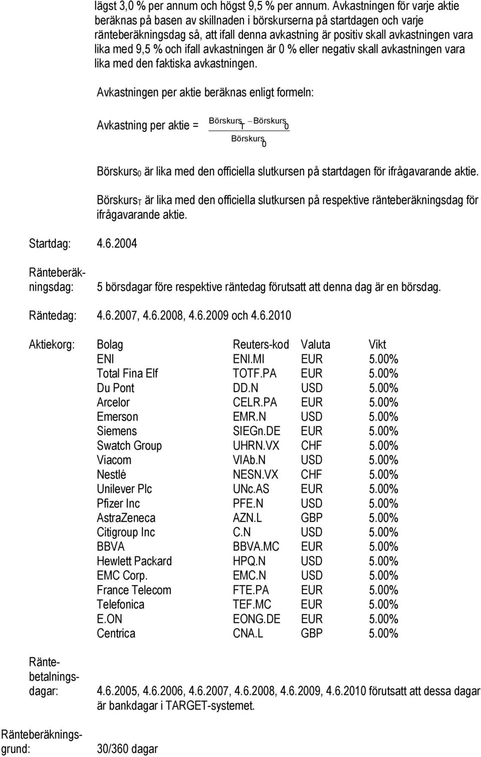 och ifall avkastningen är 0 % eller negativ skall avkastningen vara lika med den faktiska avkastningen.