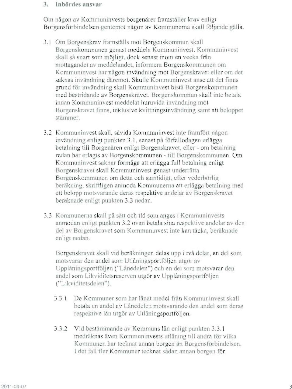 er om de l saknas inväl dning däremot. Skullc Kom muninvest ar se al t det films gru el för invändn ing skall Kornmuninvest bistå Borgenskommunen med bestridande av Borgen skravet.