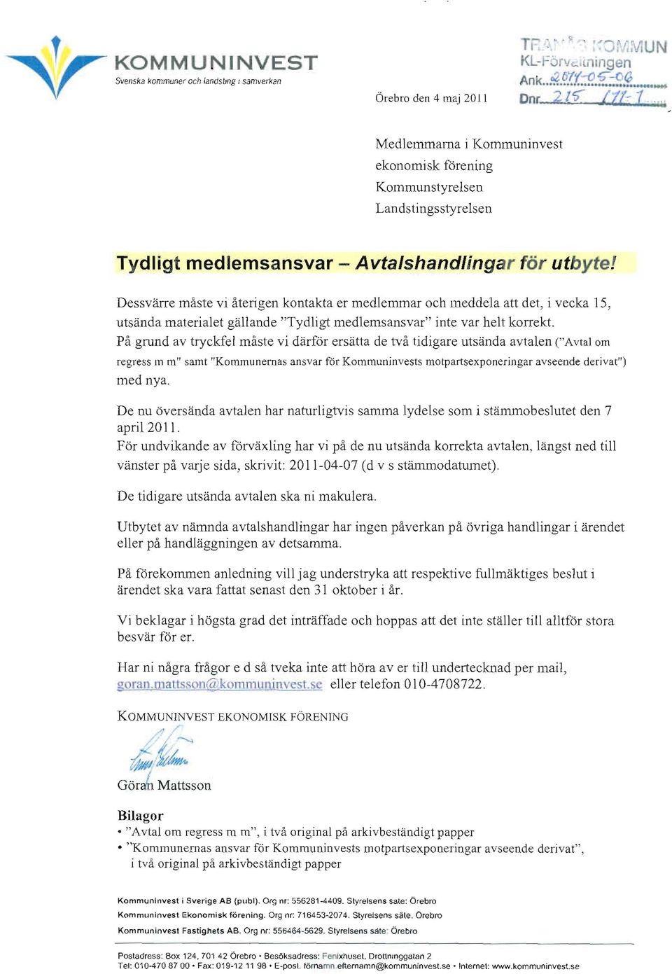 Dessvärre måste vi återigen kontakta er medlemmar och meddela att det, i vecka 15, utsänd a materialet gällande "Tydligt medlems ansvar" inte var helt korrekt.