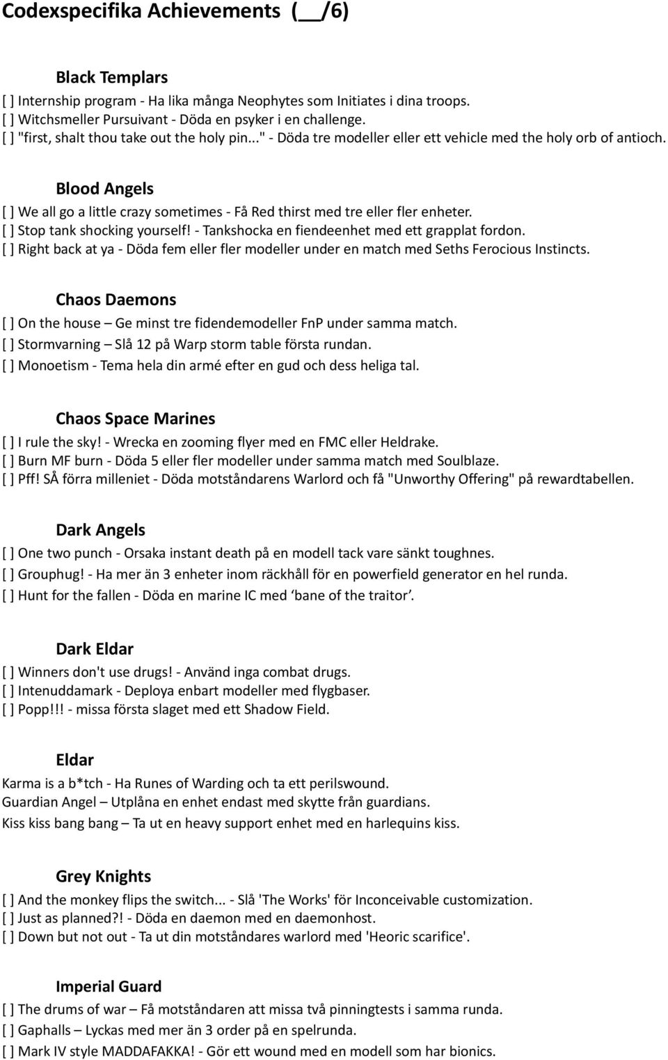 Blood Angels [ ] We all go a little crazy sometimes - Få Red thirst med tre eller fler enheter. [ ] Stop tank shocking yourself! - Tankshocka en fiendeenhet med ett grapplat fordon.