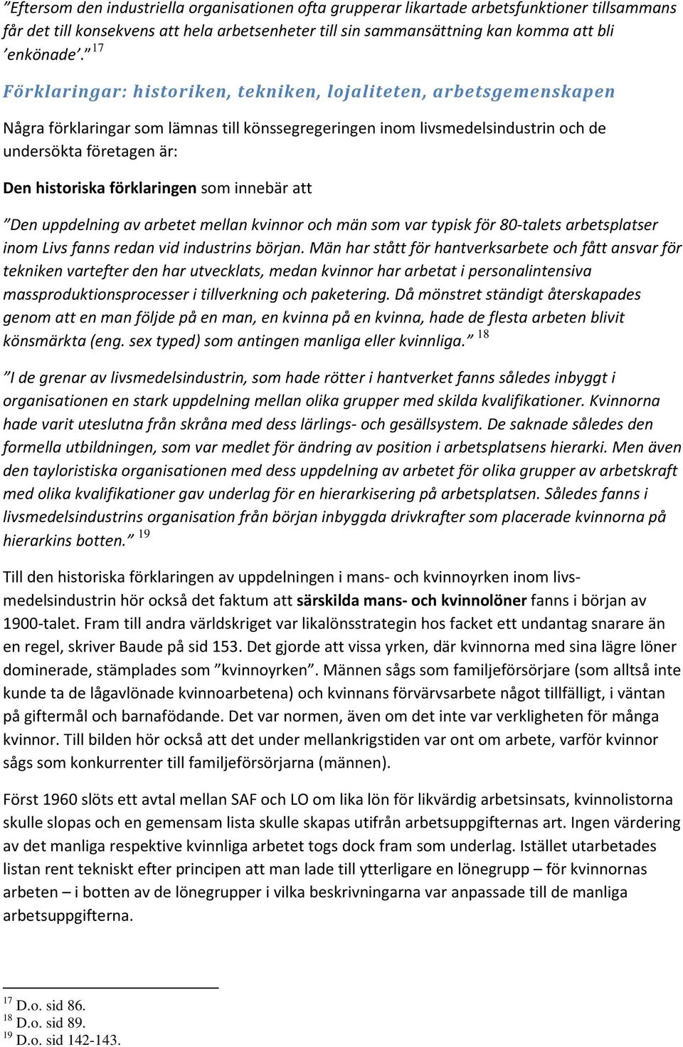 förklaringen som innebär att Den uppdelning av arbetet mellan kvinnor och män som var typisk för 80-talets arbetsplatser inom Livs fanns redan vid industrins början.