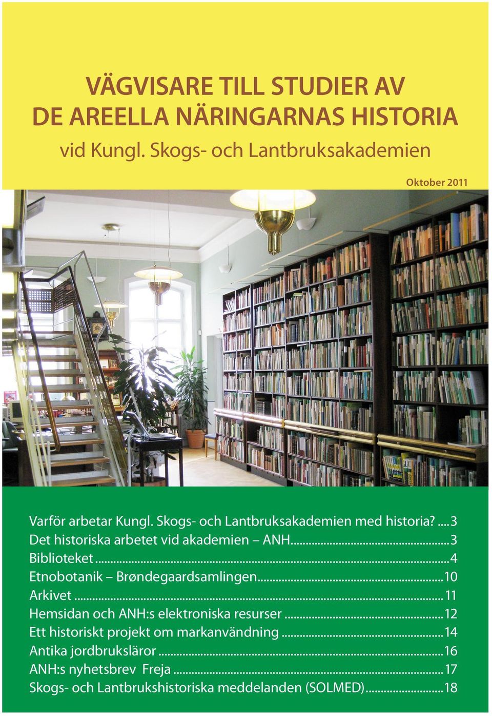 ...3 Det historiska arbetet vid akademien ANH...3 Biblioteket...4 Etnobotanik Brøndegaardsamlingen...10 Arkivet.