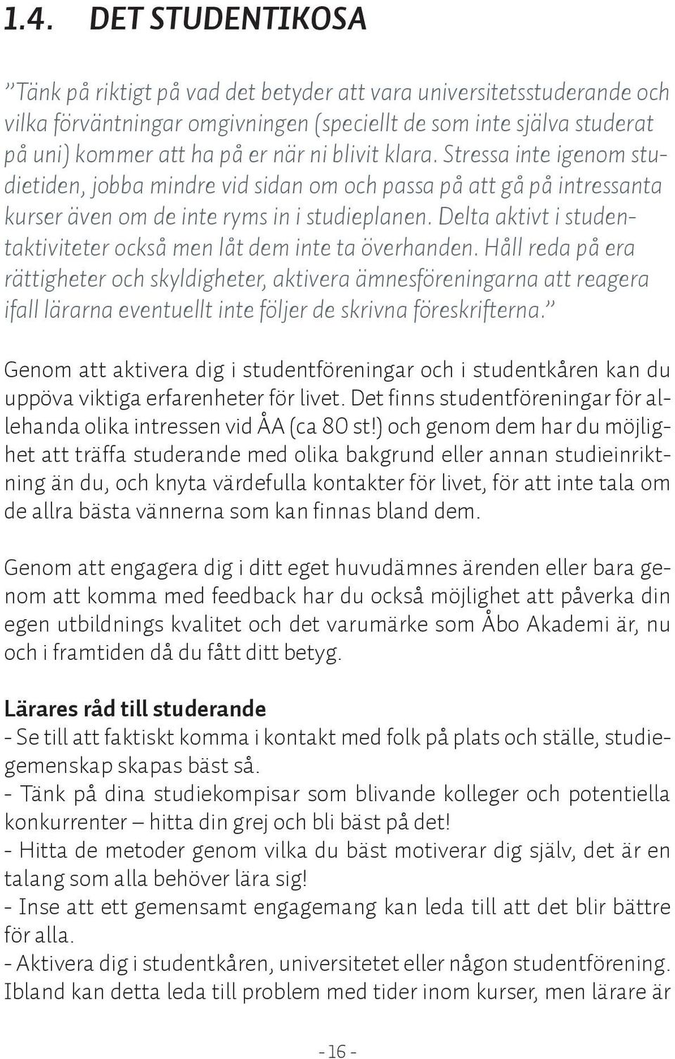 Delta aktivt i studentaktiviteter också men låt dem inte ta överhanden.