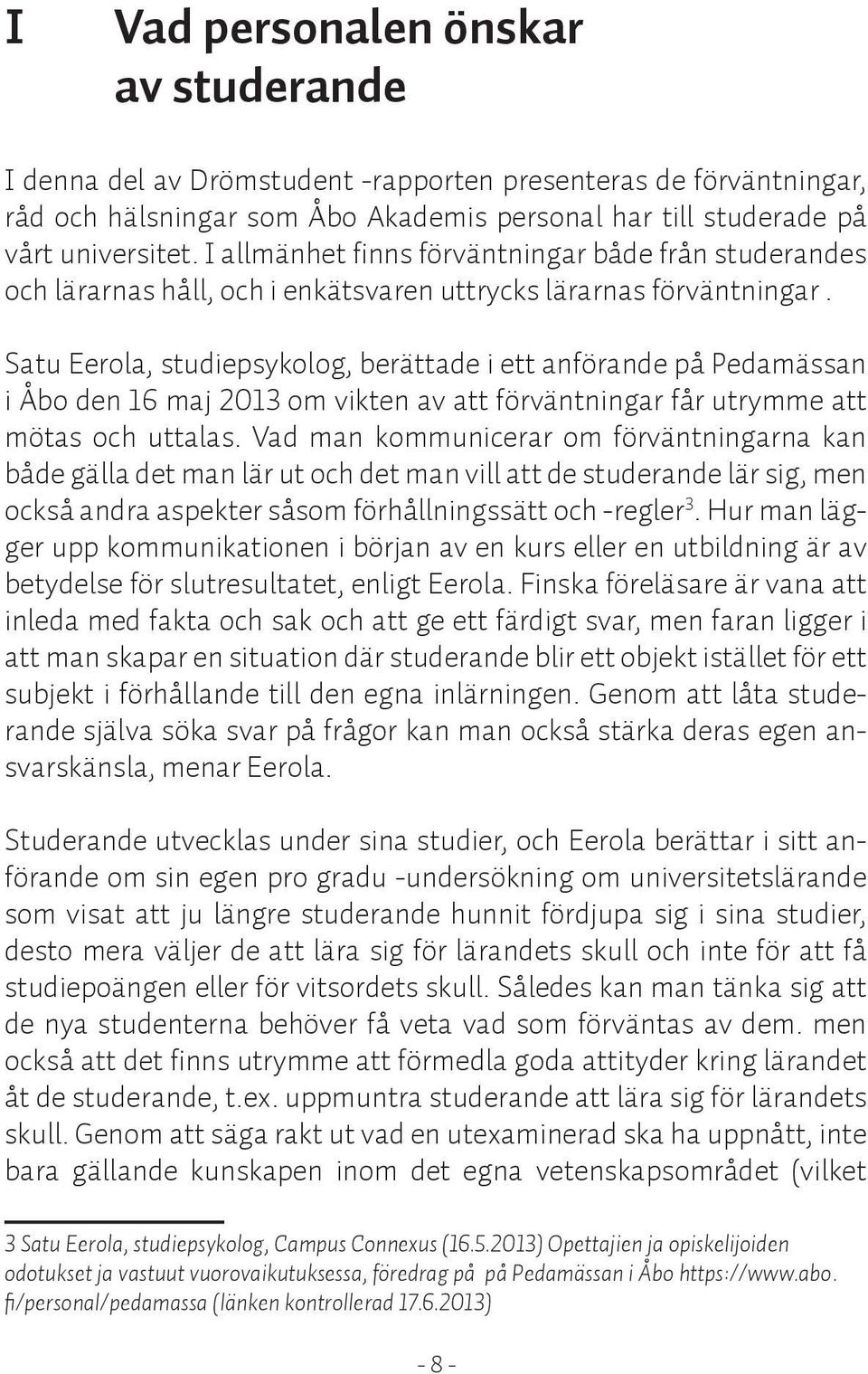 Satu Eerola, studiepsykolog, berättade i ett anförande på Pedamässan i Åbo den 16 maj 2013 om vikten av att förväntningar får utrymme att mötas och uttalas.