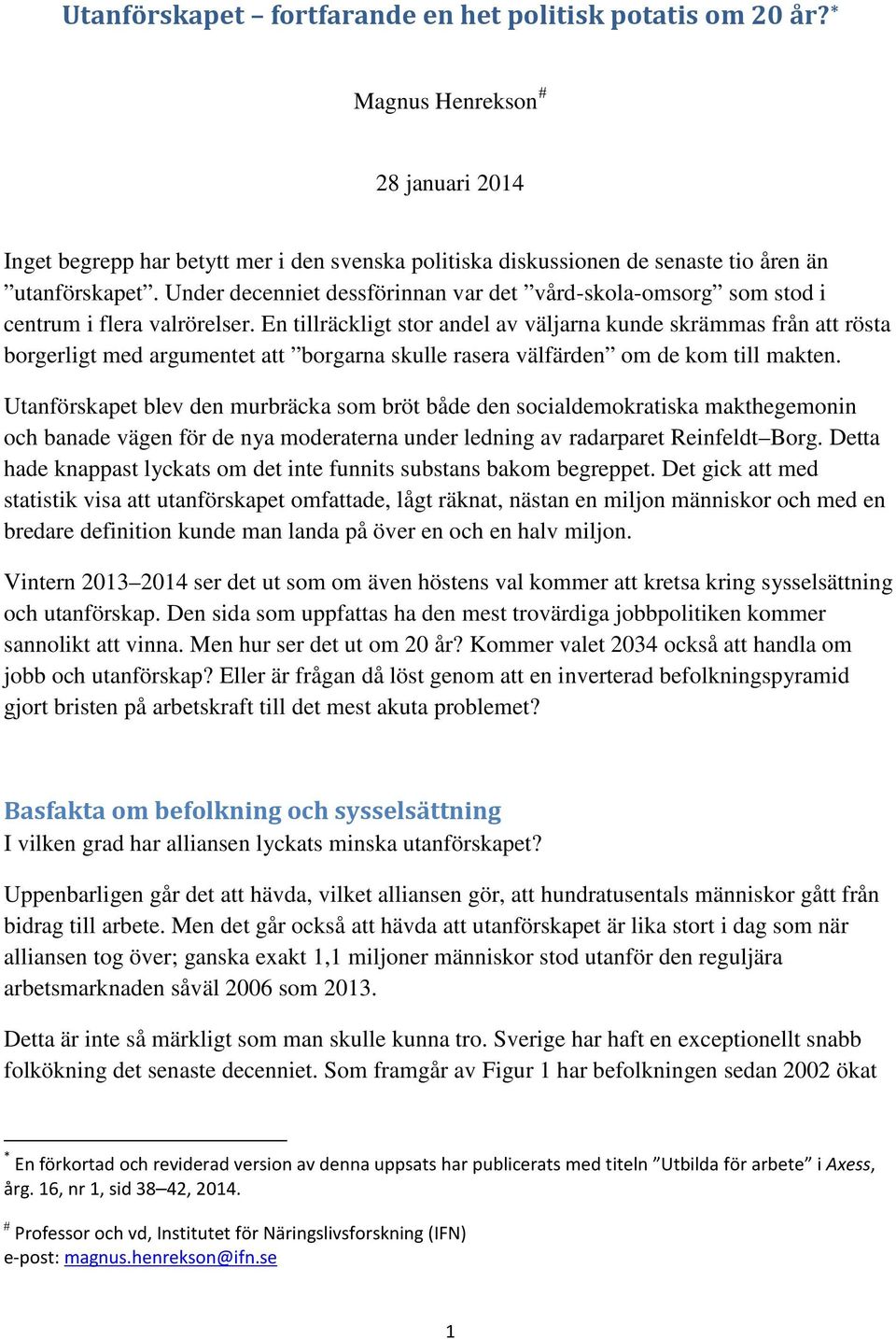 En tillräckligt stor andel av väljarna kunde skrämmas från att rösta borgerligt med argumentet att borgarna skulle rasera välfärden om de kom till makten.