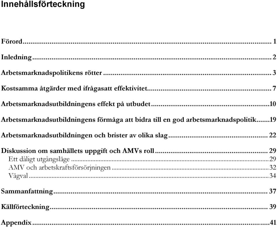 ..10 Arbetsmarknadsutbildningens förmåga att bidra till en god arbetsmarknadspolitik.