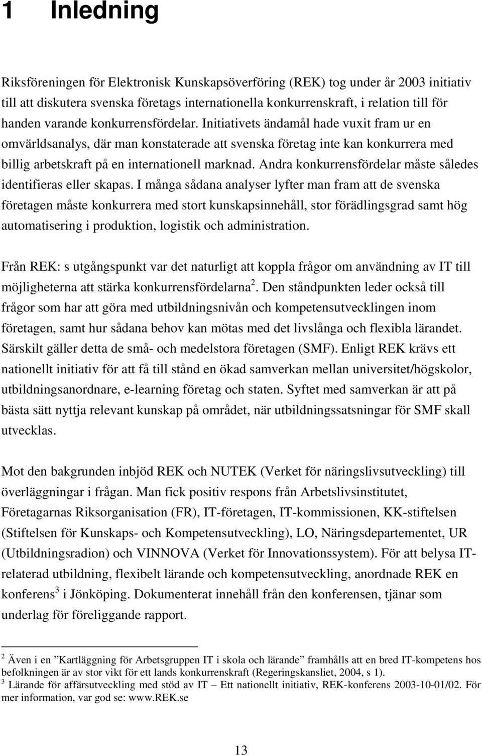 Andra konkurrensfördelar måste således identifieras eller skapas.