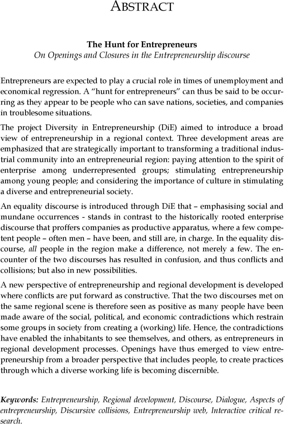 The project Diversity in Entrepreneurship (DiE) aimed to introduce a broad view of entrepreneurship in a regional context.