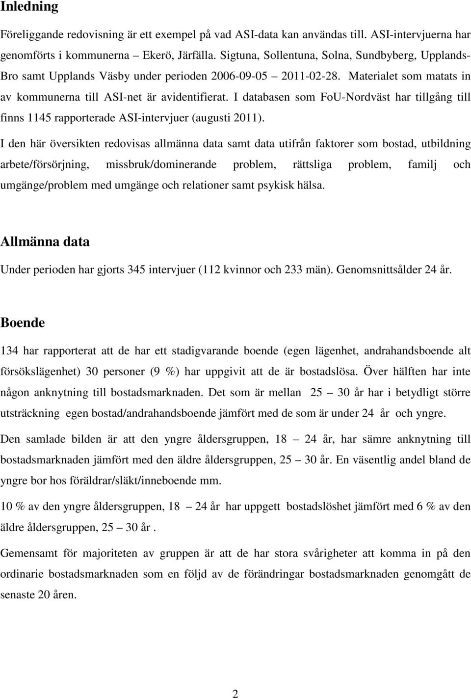 I databasen som FoU-Nordväst har tillgång till finns 1145 rapporterade ASI-intervjuer (augusti 2011).