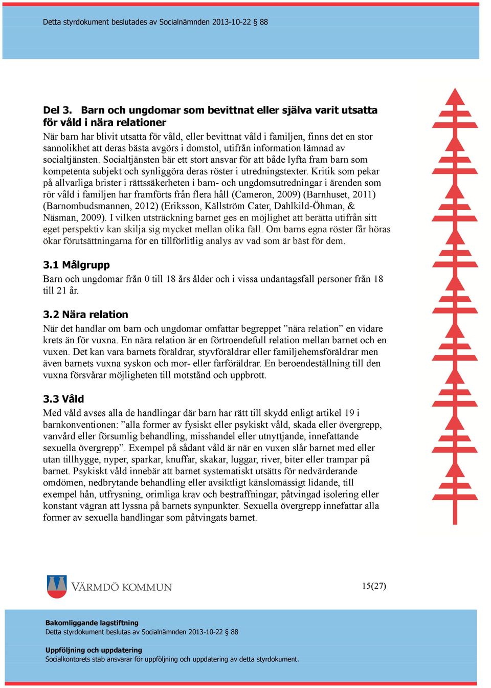 bästa avgörs i domstol, utifrån information lämnad av socialtjänsten.