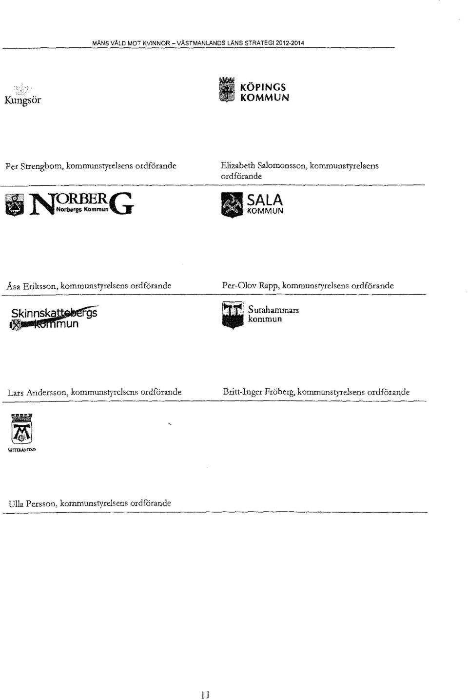 kommunstyrelsens ordförande Per-Olov Rapp, kommunstyrelsens ordförande Skinnska, mun rgs ~ S urahammars kommun Lars