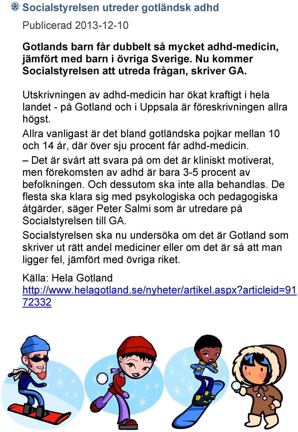 Allra vanligast är det bland gotländska pojkar mellan 10 och 14 år, där över sju procent får adhd-medicin.