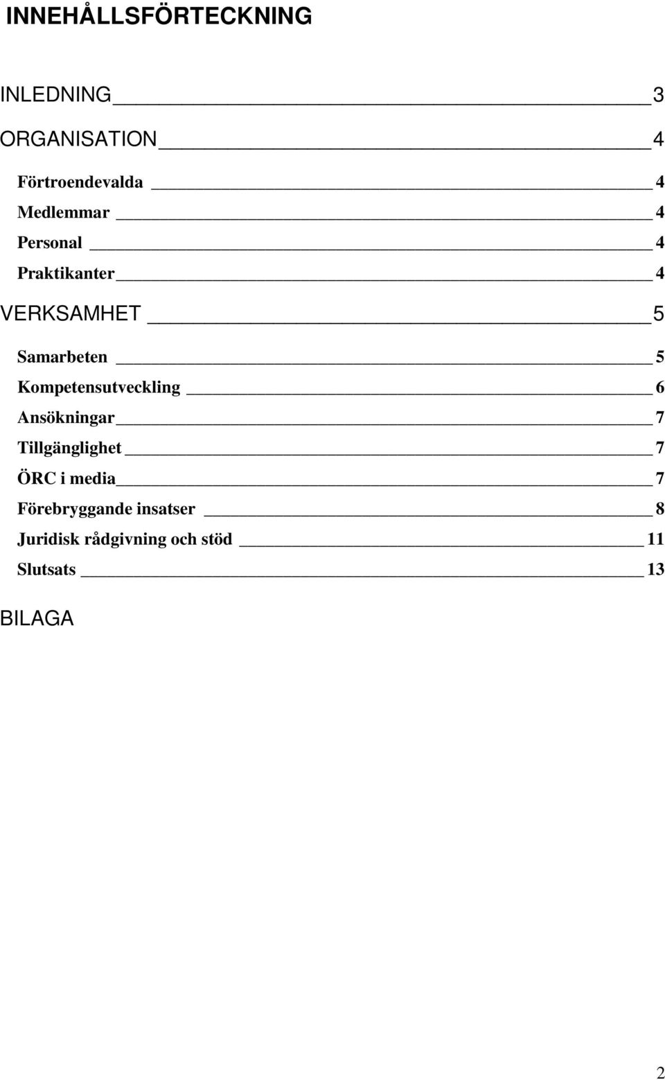 Kompetensutveckling 6 Ansökningar 7 Tillgänglighet 7 ÖRC i media 7