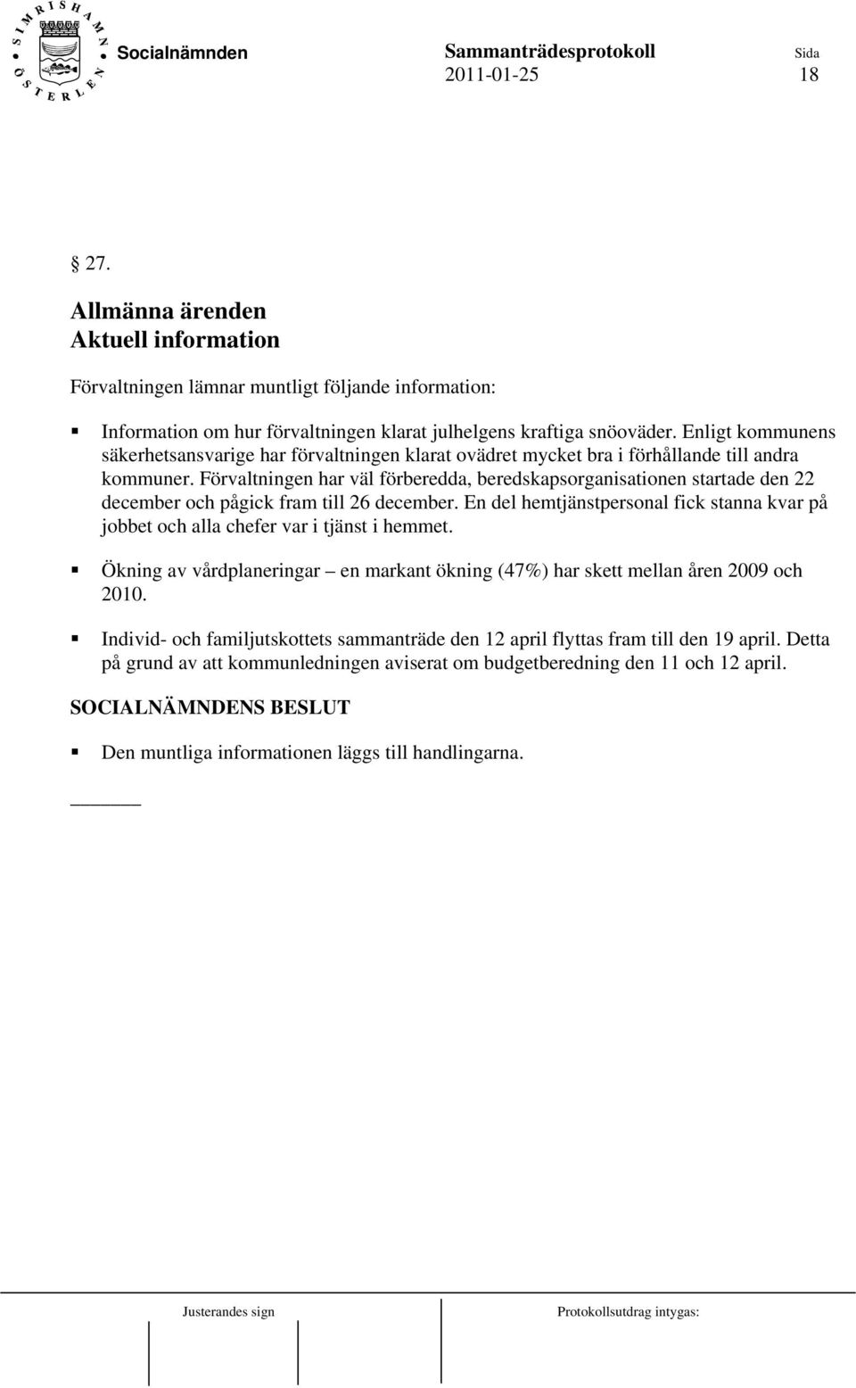 Förvaltningen har väl förberedda, beredskapsorganisationen startade den 22 december och pågick fram till 26 december.