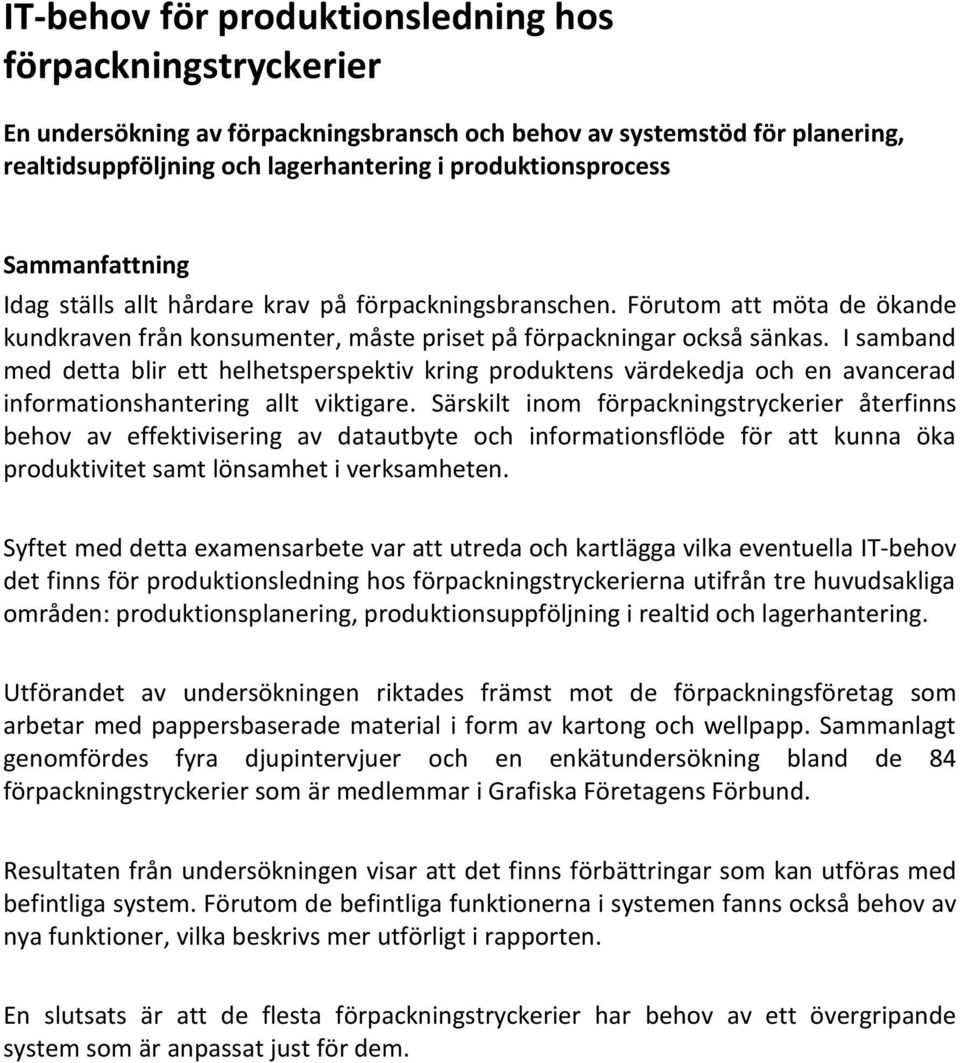 I samband med detta blir ett helhetsperspektiv kring produktens värdekedja och en avancerad informationshantering allt viktigare.