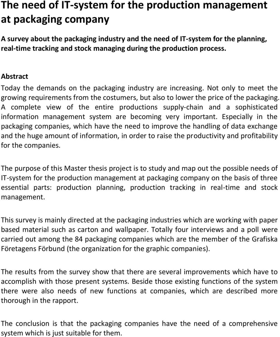 A complete view of the entire productions supply-chain and a sophisticated information management system are becoming very important.