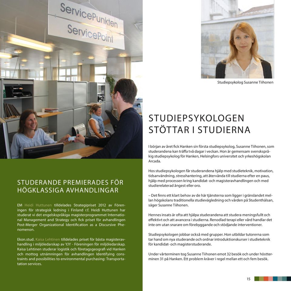 STUDERANDE PREMIERADES FÖR HÖGKLASSIGA AVHANDLINGAR EM Heidi Huttunen tilldelades Strategipriset 2012 av Föreningen fö