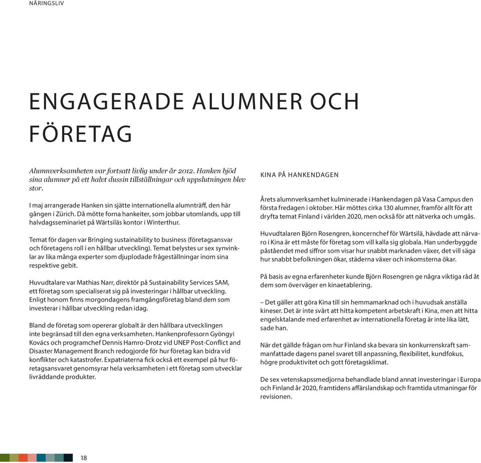 Temat för dagen var Bringing sustainability to business (företagsansvar och företagens roll i en hållbar utveckling).