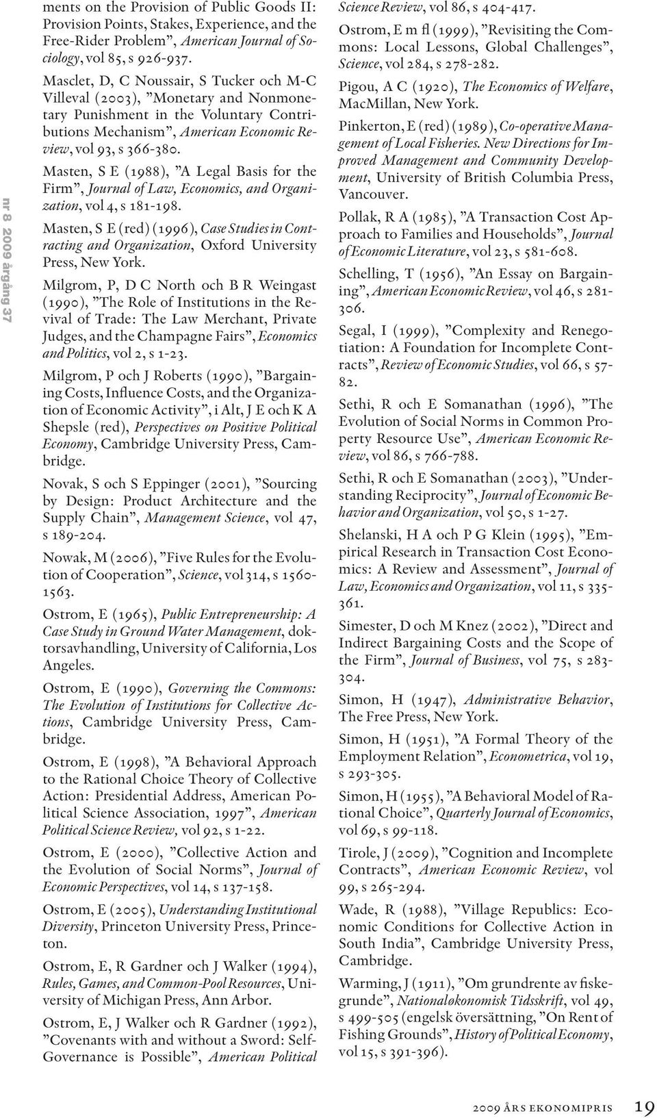 Masten, S E (1988), A Legal Basis for the Firm, Journal of Law, Economics, and Organization, vol 4, s 181-198.