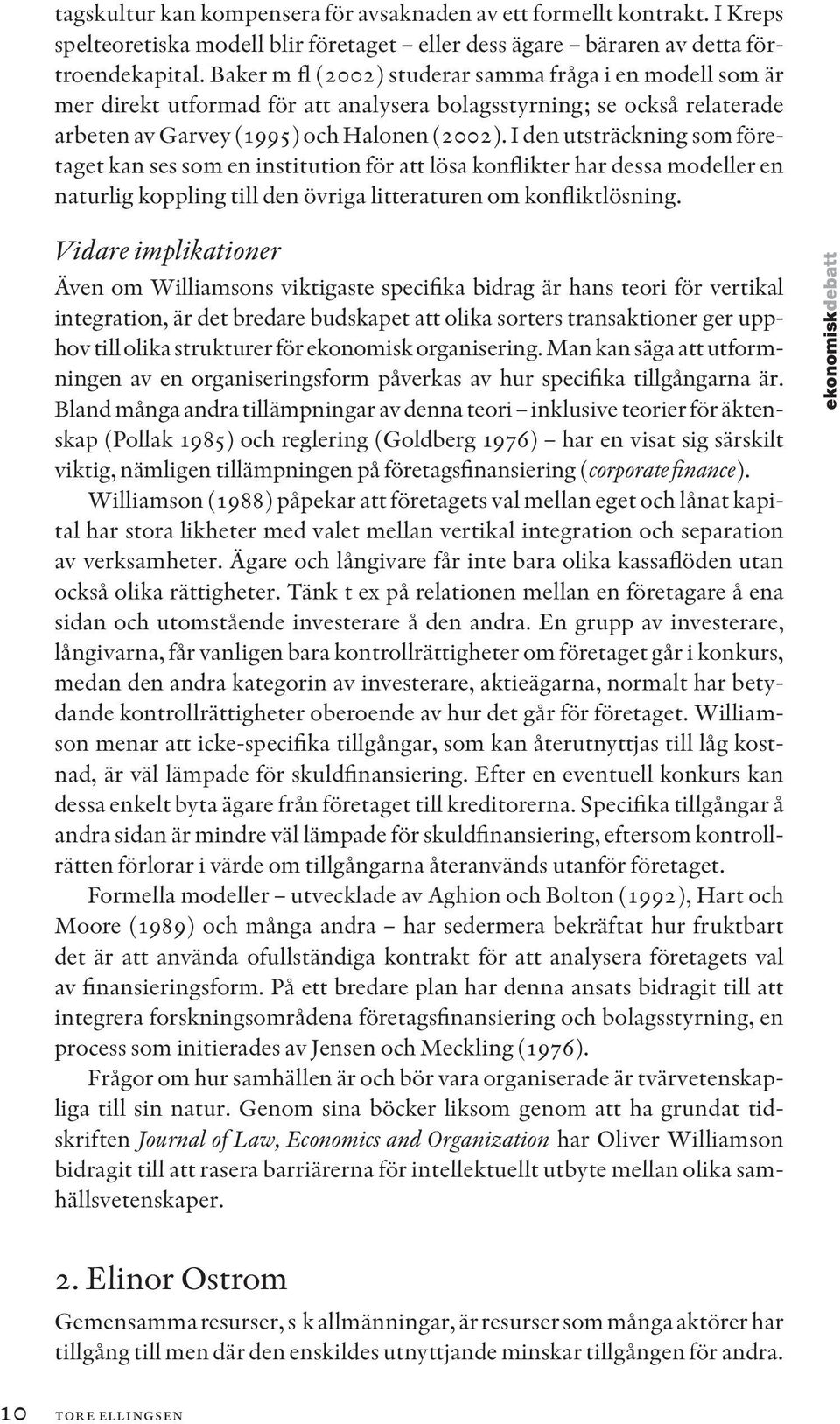 I den utsträckning som företaget kan ses som en institution för att lösa konflikter har dessa modeller en naturlig koppling till den övriga litteraturen om konfliktlösning.