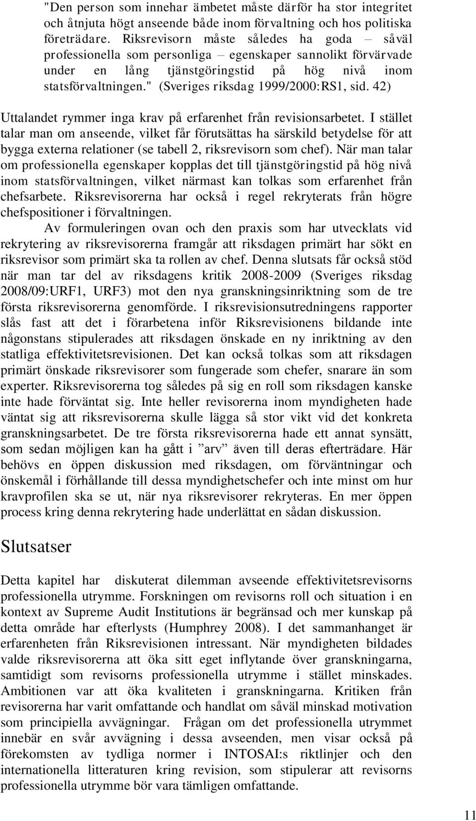 " (Sveriges riksdag 1999/2000:RS1, sid. 42) Uttalandet rymmer inga krav på erfarenhet från revisionsarbetet.