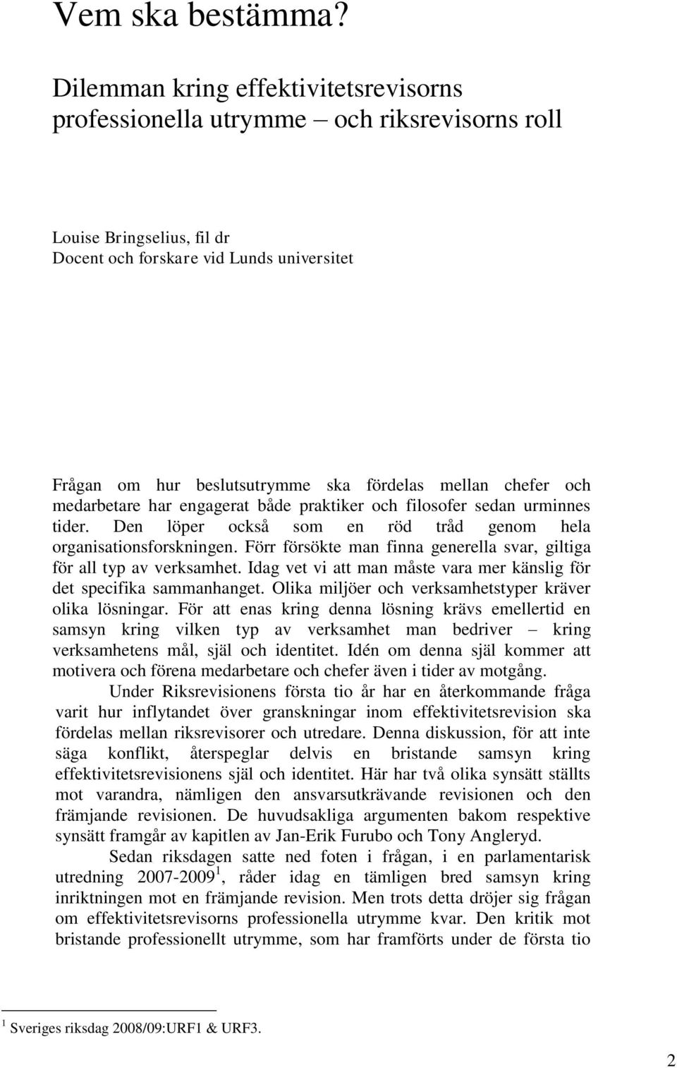 mellan chefer och medarbetare har engagerat både praktiker och filosofer sedan urminnes tider. Den löper också som en röd tråd genom hela organisationsforskningen.