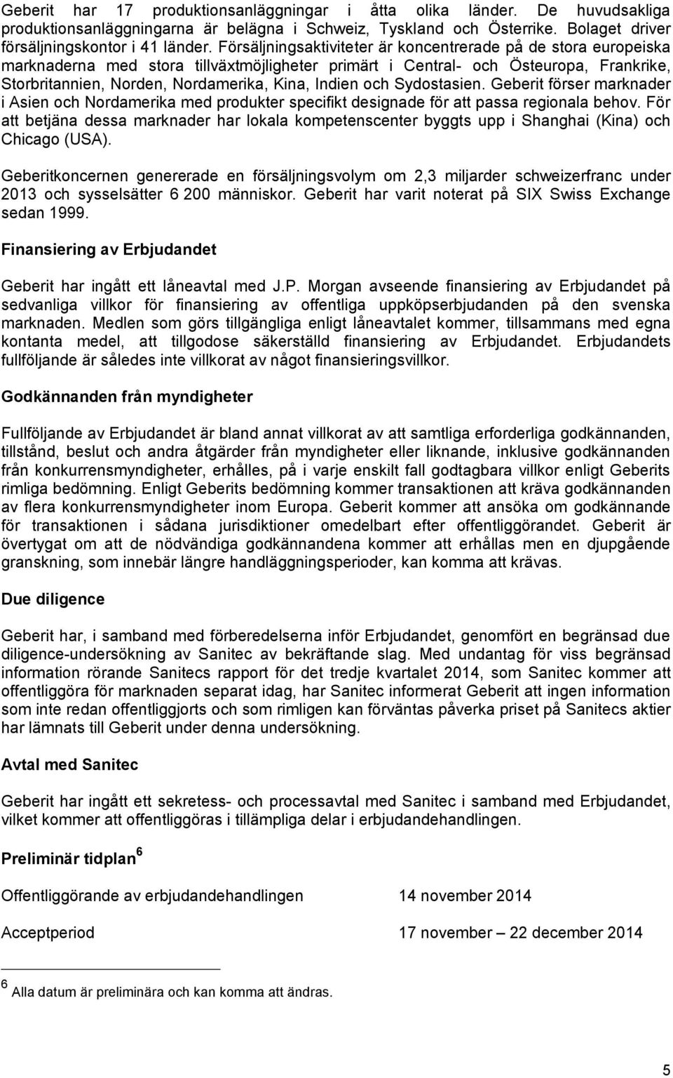 Indien och Sydostasien. Geberit förser marknader i Asien och Nordamerika med produkter specifikt designade för att passa regionala behov.