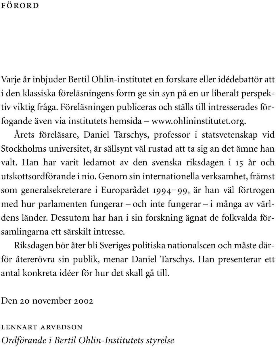 Årets föreläsare, Daniel Tarschys, professor i statsvetenskap vid Stockholms universitet, är sällsynt väl rustad att ta sig an det ämne han valt.