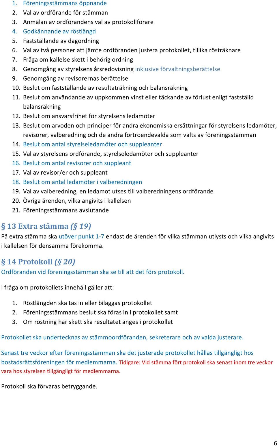 Genomgångavrevisorernasberättelse 10. Beslutomfastställandeavresultaträkningochbalansräkning 11. Beslutomanvändandeavuppkommenvinstellertäckandeavförlustenligtfastställd balansräkning 12.