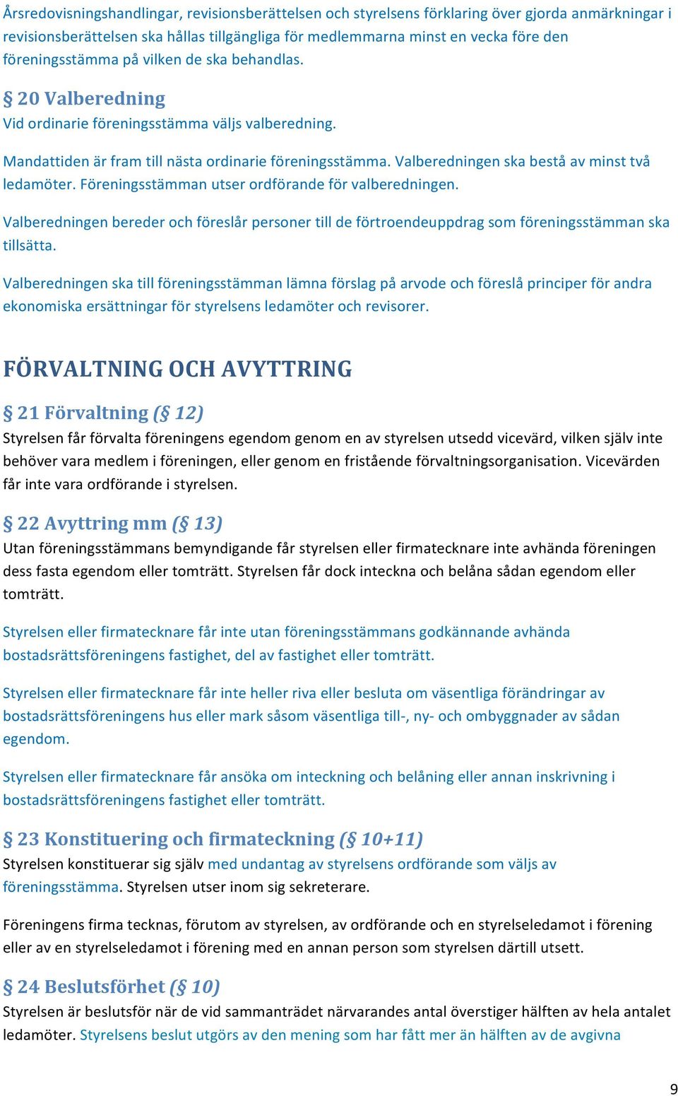 föreningsstämmanutserordförandeförvalberedningen. alberedningenberederochföreslårpersonertilldeförtroendeuppdragsomföreningsstämmanska tillsätta.